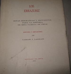 Los Errázuriz. Notas biográficas y documentos para la historia de esta familia en Chile. Adicione...