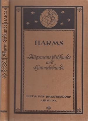 Allgemeine Erdkunde und Himmelskunde. H. Harms Erdkunde in entwickelnder, anschaulicher Darstellu...