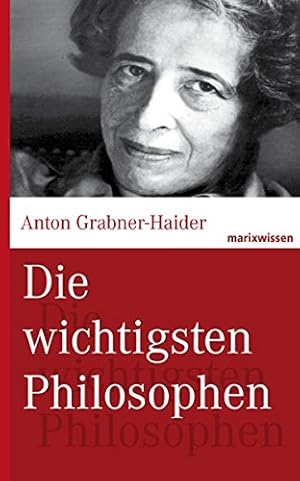 Die wichtigsten Philosophen. Anton Grabner-Haider / Marix Wissen