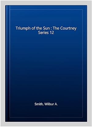 Immagine del venditore per Triumph of the Sun : The Courtney Series 12 venduto da GreatBookPrices