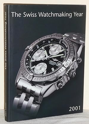 The Swiss Watchmaking Year 2001: An Essential Reference Work on the Swiss Watchmaking Industry