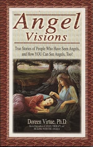 ANGEL VISIONS : TRUE STORIES OF PEOPLE WHO HAVE SEEN ANGELS, AND HOW YOU CAN SEE ANGELS TOO!