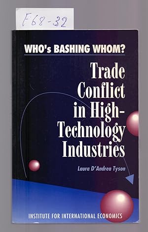 Seller image for WHO S BASHIHG WHOM? TRADE CONFLICT IN HIGH-TECHNOLOGY INDUSTRIES for sale by Libreria 7 Soles