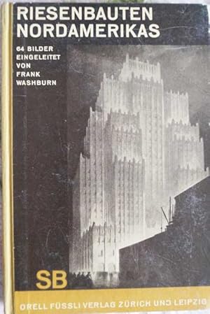 Riesenbauten Nordamerikas. 64 Bauten. Eingeleitet u. erläutert von Frank Washburn. Hrsg.: Emil Sc...