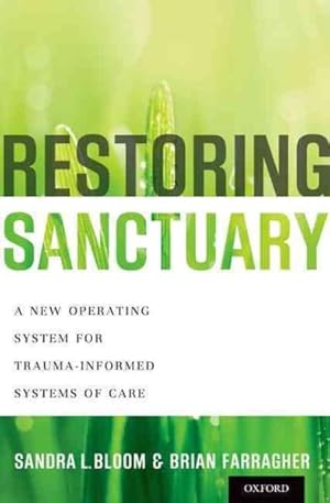 Seller image for Restoring Sanctuary : A New Operating System for Trauma-Informed Systems of Care for sale by GreatBookPrices