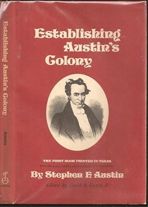 Establishing Austin's Colony: The First Book Printed in Texas with the Laws, Orders and Contracts...