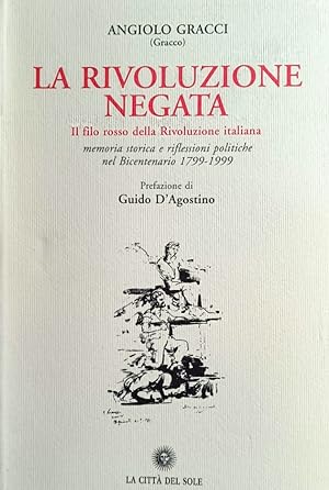 La rivoluzione negata. Il filo rosso della rivoluzione italiana. Memoria storica e riflessioni po...