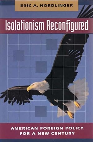 Image du vendeur pour Isolationism Reconfigured: American Foreign Policy for a New Century mis en vente par Sweet Beagle Books