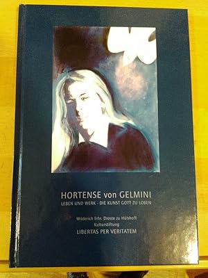 Hortense von Gelmini. Leben und Werk - Die Kunst Gott zu loben.