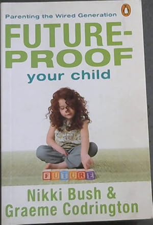 Imagen del vendedor de Future-proof Your Child: Parenting the Wired Generation a la venta por Chapter 1