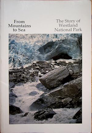 Image du vendeur pour From Mountains to Sea. The Story of Westland National Park, New Zealand. mis en vente par theoldmapman