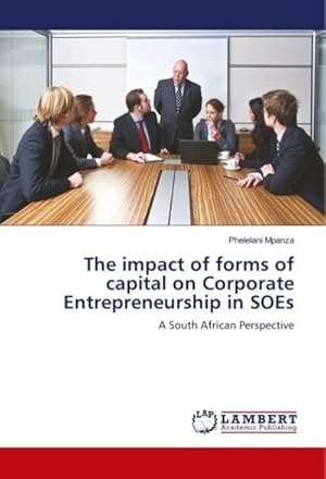 Immagine del venditore per The impact of forms of capital on Corporate Entrepreneurship in SOEs : A South African Perspective venduto da AHA-BUCH GmbH