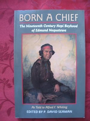 Born a Chief. The Nineteenth Century Hopi Boyhood of Edmund Nequatewa