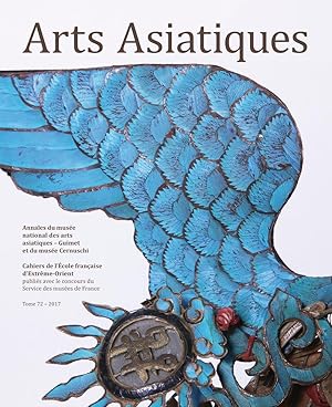 Arts Asiatiques 72 (2017) : annales du musée national des arts asiatiques - Guimet et du musée Ce...