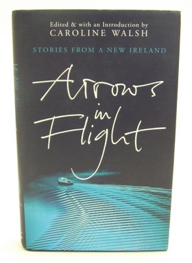 Seller image for Arrows in Flight: Short Stories from a New Ireland for sale by Kennys Bookshop and Art Galleries Ltd.