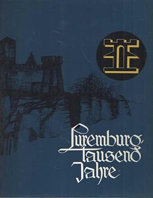 Luxemburg Tausend Jahre. Kulturgeschichtliche Entwicklung der Stadt von 963-1963