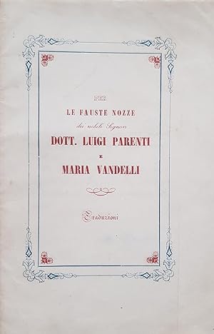 Per le fauste nozze dei nobili Signori Dott. Luigi Parenti e Maria Vandelli.
