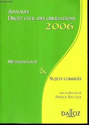 Seller image for ANNALES - DROIT CIVIL DES OBLIGATIONS 2006 - METHODOLOGIE & SUJETS CORRIGES. for sale by Le-Livre