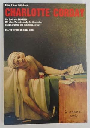 Bild des Verkufers fr Charlotte Corday. Ein Buch der Republik. Mit einer Portraitgalerie der Revolution nach Levacher und Duplessis-Bertaux. zum Verkauf von Der Buchfreund