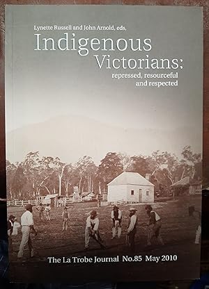 Seller image for The LaTrobe Journal, Indigenous Victorians: repressed, resourceful and respected. No. 85, May 2010 for sale by Hill End Books