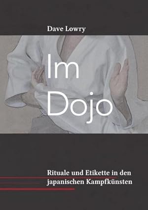 Bild des Verkufers fr Im Dojo : Rituale und Etikette in den japanischen Kampfknsten zum Verkauf von AHA-BUCH GmbH