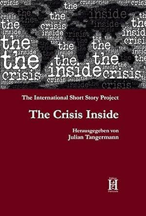 Bild des Verkäufers für The Crisis Inside : the International short story project. hrsg. von Julian Tangermann sowie mit einem Vorw. von Benedict Wells zum Verkauf von Peters Buchkontor