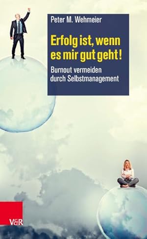 Erfolg ist, wenn es mir gut geht! Burnout vermeiden durch Selbstmanagement