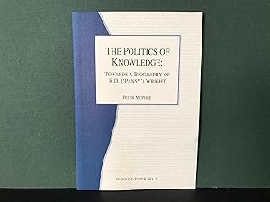 Seller image for The Politics of Knowledge: Towards a Biography of R.D. ('Pansy') Wright (The University of Melbourne History of the University Project) for sale by Bookwood