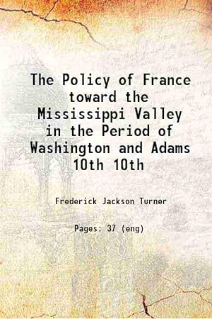 Seller image for The Policy of France toward the Mississippi Valley in the Period of Washington and Adams Volume 10th 1905 for sale by Gyan Books Pvt. Ltd.