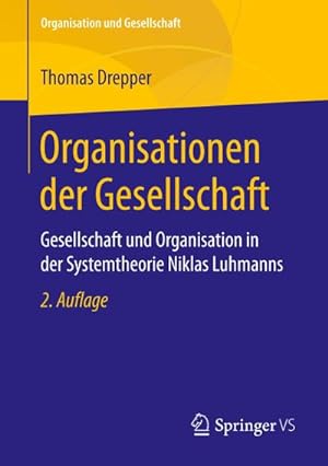 Seller image for Organisationen der Gesellschaft : Gesellschaft und Organisation in der Systemtheorie Niklas Luhmanns for sale by AHA-BUCH GmbH