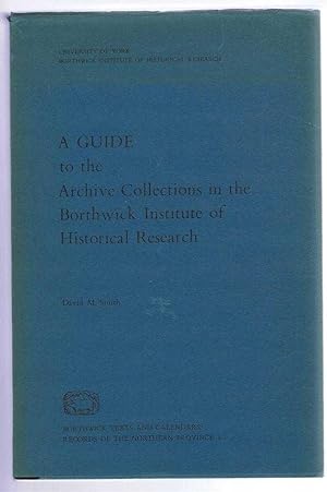 Seller image for A Guide to the Archive Collections in the Borthwick Institute of Historical Research. Borthwick Texts and Calendars: Records of the Northern Province 1 for sale by Bailgate Books Ltd