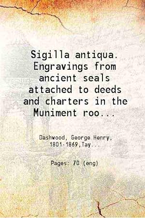 Seller image for Sigilla antiqua. Engravings from ancient seals attached to deeds And charters in the Muniment room of Sir Thomas Hare, baronet of Stowe-Bardolph 1847 for sale by Gyan Books Pvt. Ltd.