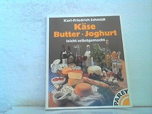 Käse - Butter - Joghurt leicht selbstgemacht. Karl-Friedrich Schmidt