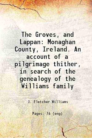 Seller image for The Groves, and Lappan (Monaghan County, Ireland.) An account of a pilgrimage thither, in search of the genealogy of the Williams family 1889 for sale by Gyan Books Pvt. Ltd.
