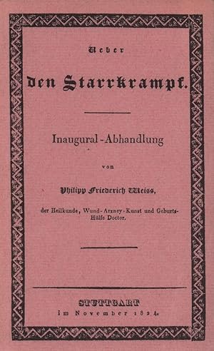 Ueber den Starrkrampf. Inaugural-Abhandlung. NACHDRUCK der Ausgabe Stuttgart 1824. (Hrsg. von Beh...