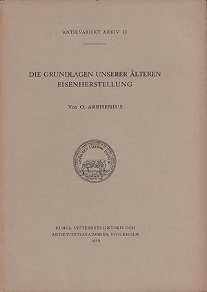 Die Grundlagen unserer älteren Eisenherstellung. Hrsg. von Kungl. Vitterhets Historie och Antikvi...