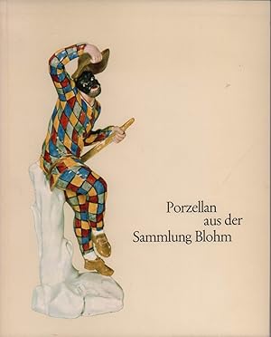 Porzellan aus der Sammlung Blohm. Leihgaben von Ernesto und Emily Blohm. (Hrsg. vom) Museum für K...
