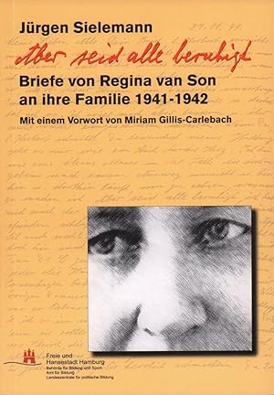Aber seid alle beruhigt. Briefe von Regina van Son an ihre Familie 1941-1942. (Mit einem Vorwort ...