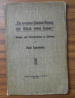 Du weitest Deine Brust, der Blick wird freier. Kriegs- und Wanderfahrten in Südwest.