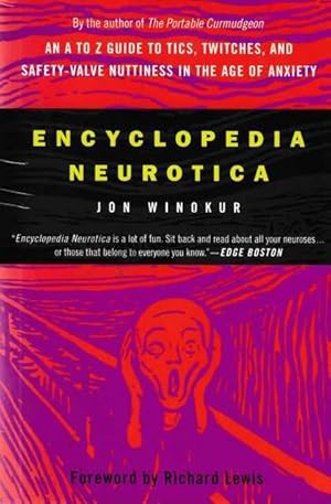 Encyclopedia Neurotica: An A to Z to Tics, Twitches, and Safety-Valve Nuttiness in the Age of Anx...