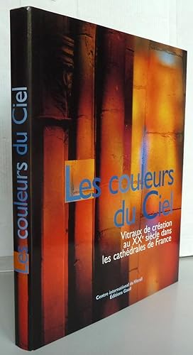 Image du vendeur pour Les couleurs du ciel vitraux de cration au XXe sicle dans les cathdrales de France mis en vente par Librairie Thot