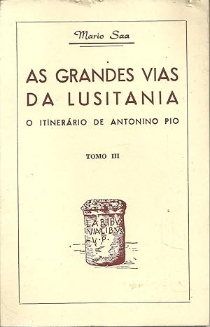 AS GRANDES VIAS DA LUSITANEA. O ITINERÁRIO DE ANTONINO PIO. Tomo III