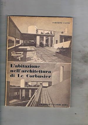 Image du vendeur pour L'Abitazione nell'architettura di Le Corbusier. mis en vente par Libreria Gull