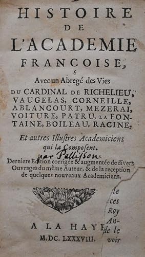 Histoire de lacadémie Francoise, Avec un Abregé de Vies du Cardinal de Richelieu, Vaugelas, Corn...