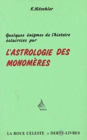 Monomères - Quelques énigmes de l'histoire éclaircies par l'astrologie des 6