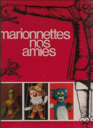 Marionnettes nos amies. la merveilleuse histoire des marionnettes des origines à nos jours