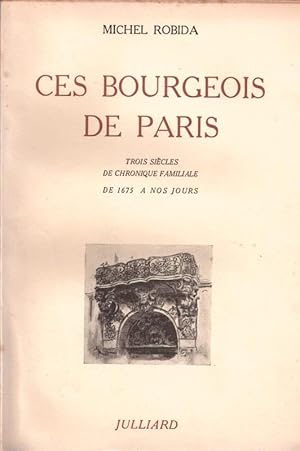 Imagen del vendedor de Ces bourgeois de Paris. trois sicles de chronique familiale de 1675  nos jours a la venta por LE GRAND CHENE