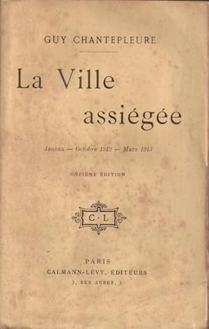 La Ville assiégée. Janina - octobre 1912 - mars 1913