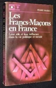 Les Francs-Maçons en France - Leur rôle et leur influence dans la vie politique et sociale