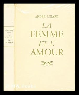 La Femme et l'Amour. Textes et documents réunis par André Léjard